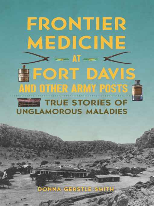 Title details for Frontier Medicine at Fort Davis and Other Army Posts by Donna Gerstle Smith - Available